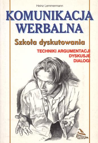 Okładka książki  Komunikacja werbalna : szkoła dyskutowania : techni- ki argumentacji, dyskusje, dialogi  1