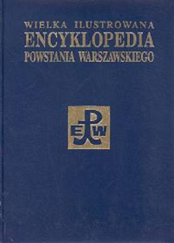 Okładka książki Wielka ilustrowana encyklopedia Powstania Warszawskiego. Tom 4 / oprac. Beata Balcerzak ; red. Andrzej Krzysztof Kunert.