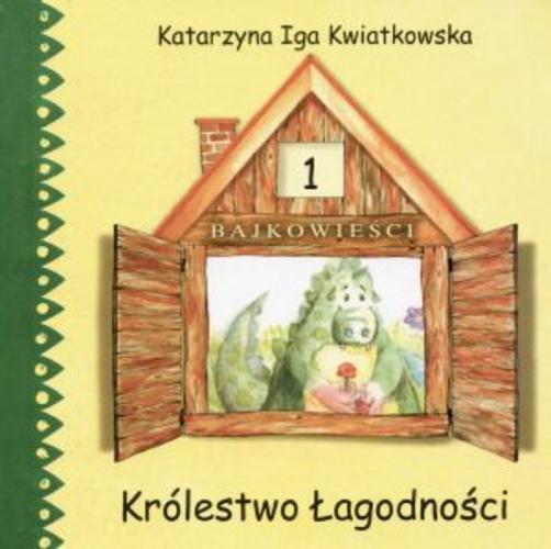 Okładka książki Królestwo łagodności / Katarzyna Inga Kwiatkowska ; il. Justyna Trapkowska.