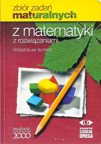 Okładka książki Matematyka : zbiór zadań maturalnych z rozwiązaniami / Przemysław Butrym.
