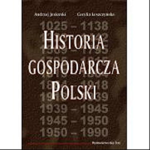 Okładka książki Historia gospodarcza Polski / Andrzej Jezierski ; Cecylia Leszczyńska.