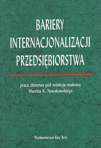 Okładka książki Bariery internacjonalizacji przedsiębiorstwa : praca zbiorowa / pod redakcją naukową Marcina K. Nowakowskiego.