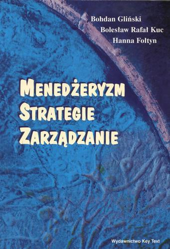 Okładka książki Menedżeryzm, strategie, zarządzanie / Bohdan Gliński ; Bolesław Rafał Kuc ; Hanna Fołtyn.