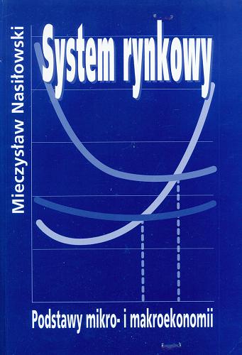 Okładka książki System rynkowy : podstawy mikro- i makroekonomii / Mieczysław Nasiłowski.