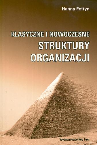 Okładka książki Klasyczne i nowoczesne struktury organizacji / Hanna Fołtyn.