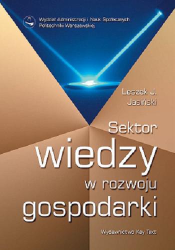 Okładka książki Sektor wiedzy w rozwoju gospodarki / Leszek J. Jasiński ; Wydział Administracji i Nauk Społecznych Politechniki Warszawskiej.