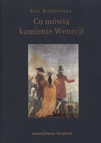 Okładka książki Co mówią kamienie Wenecji /  Ewa Bieńkowska.