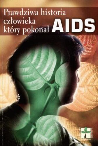 Okładka książki Prawdziwa historia człowieka, który pokonał AIDS / oprac. Grzegorz Rybiński.