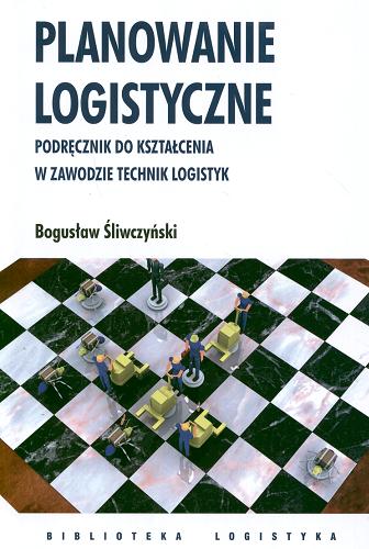 Okładka książki Planowanie logistyczne : podręcznik do kształcenia w zawodzie technik logistyk / Bogusław Śliwczyński.