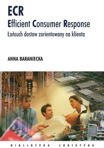 Okładka książki ECR - Efficient Consumer Response : łańcuch dostaw zorientowany na klienta / Anna Baraniecka.