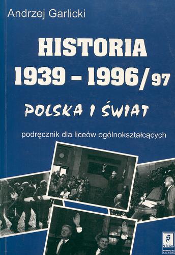 Okładka książki Historia 1939-1996/97 : Polska i świat / Andrzej Garlicki.