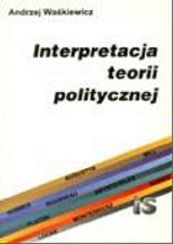 Okładka książki  Interpretacja teorii politycznej : spór o metodę we współczesnej literaturze anglosaskiej  1