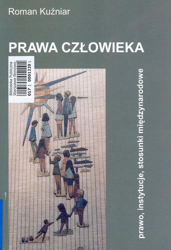 Okładka książki Prawa człowieka : prawo, instytucje, stosunki międzyna rodowe / Roman Kuźniar ; Fundacja Studiów Międzynarodowych.