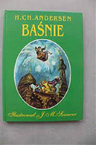 Okładka książki Baśnie / Hans Christian Andersen ; il. Jan Marcin Szancer ; tł. Stefania Beylin ; tł. Jarosław Iwaszkiewicz.