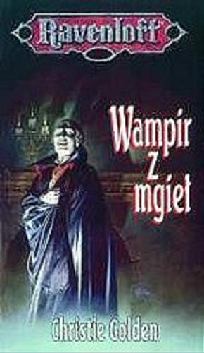 Okładka książki Wampir z mgieł / Christie Golden ; tłumaczenie Wojciech Szypuła.