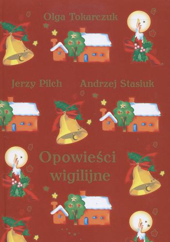 Okładka książki Opowieści wigilijne / Jerzy Pilch, Olga Tokarczuk, Andrzej Stasiuk.