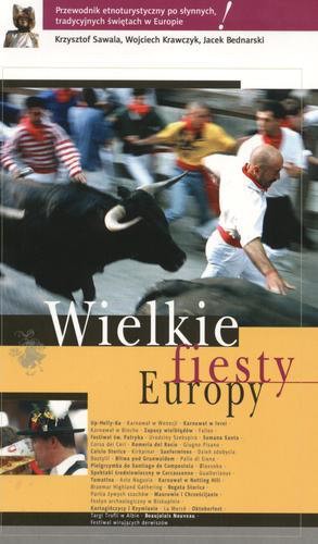 Okładka książki Wielkie fiesty Europy / Krzysztof Sawala ; Jacek Bednarski ; Wojciech Krawczyk.