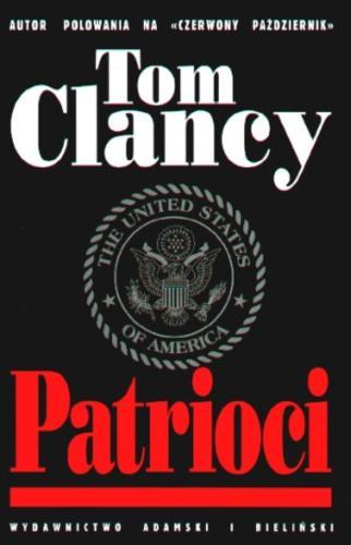 Okładka książki Patrioci / Tom Clancy ; tł. z ang. Leszek Erenfeicht ; tł. z ang. Władysław Masiulanis.