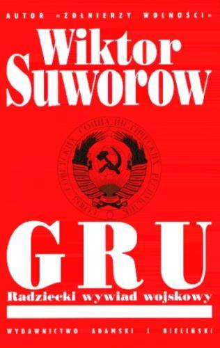 Okładka książki GRU - radziecki wywiad wojskowy / Wiktor Suworow ; tł. Maciej Borowski ; tł. Jarosław Kotarski.