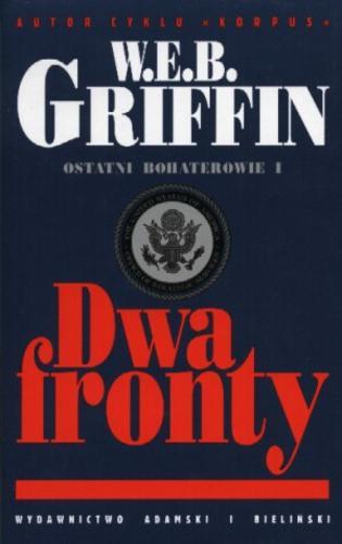 Okładka książki Dwa fronty / W. E. B. Griffin ; tłumaczył Leszek Erenfeicht.