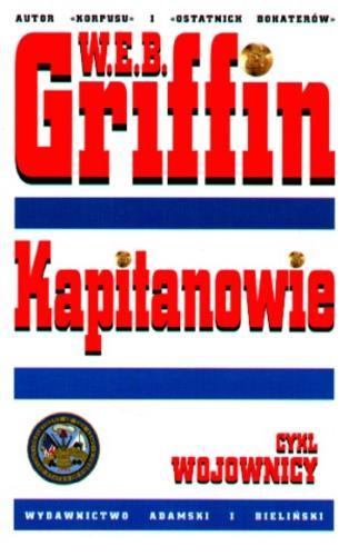 Okładka książki Kapitanowie / W. E. B. Griffin ; tłumaczył Leszek Erenfeicht.