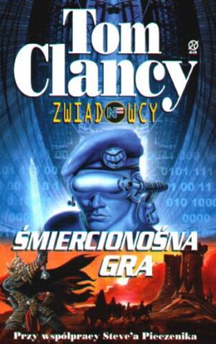 Okładka książki Śmiercionośna gra / Tom Clancy ; Steve R Pieczenik ; tł. Anna Zdziemborska.