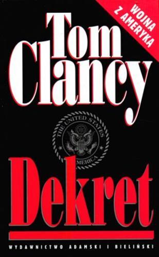 Okładka książki Dekret / Tom Clancy ; tł. Krzysztof Wawrzyniak.