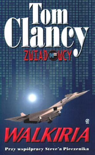 Okładka książki Walkiria / Tom Clancy ; Steve R Pieczenik ; tł. Anna Zdziemborska.
