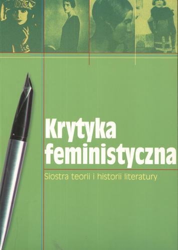 Okładka książki Krytyka feministyczna: siostra teorii i historii literatury / red. Grażyna Borkowska ; red. Liliana Sikorska.