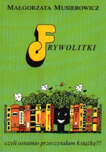 Okładka książki Frywolitki czyli Ostatnio przeczytałam książkę!!! : (wybór z lat 1994-1997) / Małgorzata Musierowicz ; [ilustracje Małgorzata Musierowicz].