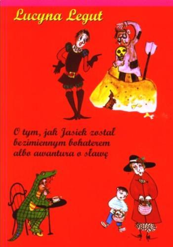 Okładka książki O tym, jak Jasiek został bezimiennym bohaterem albo awantura o sławę / Lucyna Legut.