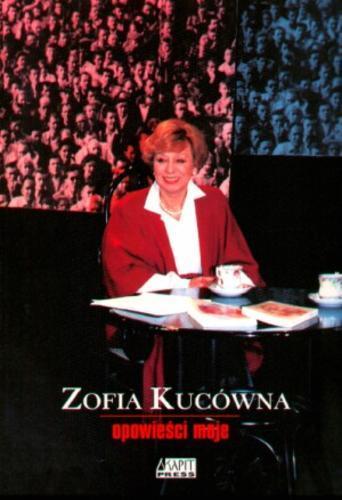 Okładka książki Opowieści moje : (wybór felietonów z lat 1995-1999) / Zofia Kucówna.