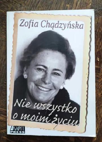 Okładka książki Nie wszystko o moim życiu / Zofia Chądzyńska.