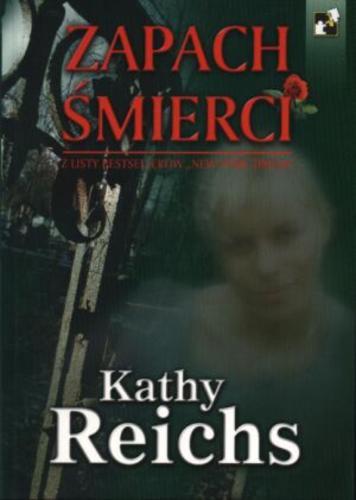 Okładka książki Zapach śmierci / Kathleen J Reichs ; tł. Wojciech Kallas.