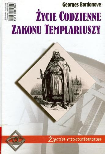 Okładka książki Życie codzienne zakonu templariuszy / Georges Bordonove ; tł. Anna Loba ; tł. Mirosław Loba.