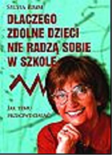 Okładka książki Dlaczego zdolne dzieci nie radzą sobie w szkole / Sylvia B Rimm ; tł. Monika Horzowska.