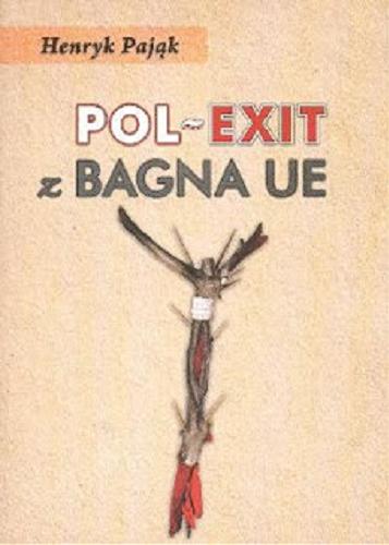 Okładka książki Pol-exit z bagna UE / Henryk Pająk.