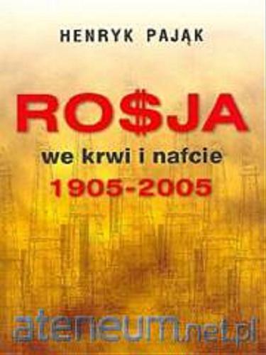Okładka książki Rosja we krwi i nafcie 1905-2005 / Henryk Pająk.
