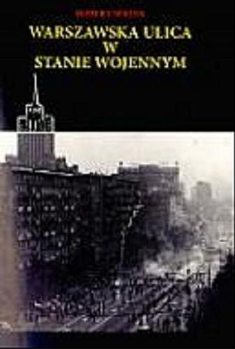 Okładka książki  Warszawska ulica w stanie wojennym :  demonstracje, protesty, zamieszki, pochody w oczach opozycji i władzy 1981-1983  2