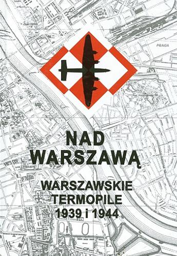 Okładka książki  Nad Warszawą : warszawskie Termopile 1939 i 1944  1