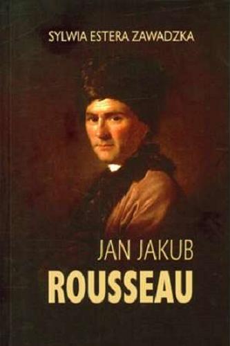 Okładka książki Rousseau Jan Jakub : Jan Jakub Rousseau jako przedstawiciel racjonalizmu oświecenia francuskiego / Sylwia Estera Zawadzka.