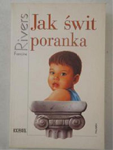 Okładka książki Jak świt poranka / Francine Rivers ; tłumaczenie Adam Szymanowski.