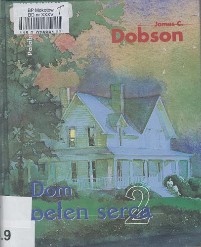 Okładka książki Dom pełen serca / James C. Dobson ; tł. Marek Staszyc.