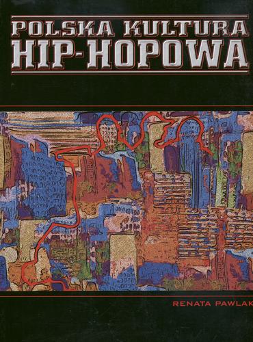Okładka książki Polska kultura hip-hopowa / Renata Pawlak.