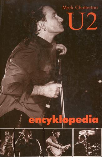 Okładka książki U2 : encyklopedia / Mark Chatterton ; [tłumaczenie Adam Kałużny].