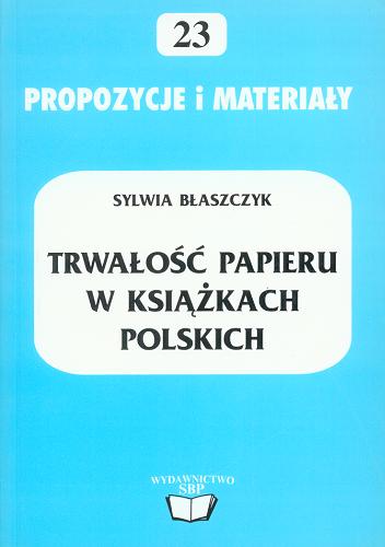 Okładka książki Trwałość papieru w książkach polskich (lata 1920-39) / Sylwia Błaszczyk.