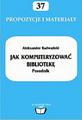 Okładka książki Jak komputeryzować bibliotekę : poradnik / Aleksander Radwański.
