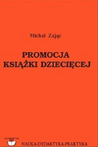 Okładka książki Promocja książki dziecięcej : podręcznik akademicki / Michał Zając ; Stowarzyszenie Bibliotekarzy Polskich.