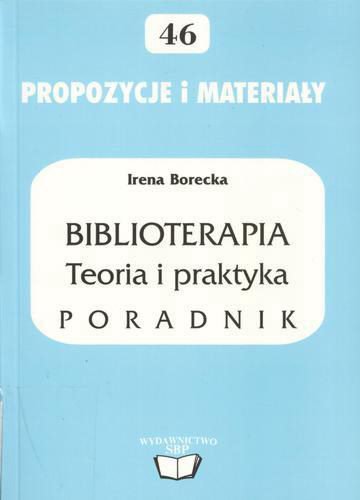 Okładka książki Biblioterapia : teoria i praktyka : poradnik / Irena Borecka.