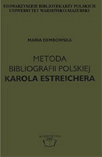 Okładka książki Metoda bibliografii polskiej Karola Estreichera / Maria Dembowska ; Stowarzyszenie Bibliotekarzy Polskich, Uniwersytet Warmińsko-Mazurski.